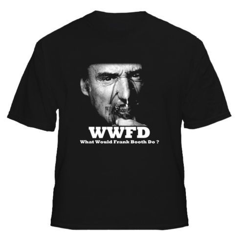 WWFD What Would Frank Booth Do Blue Velvet t shirt  